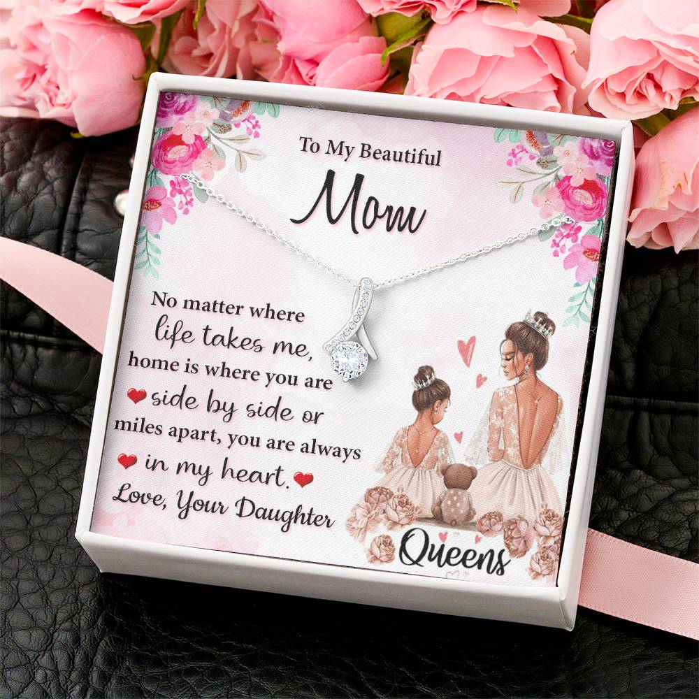 To My Beautiful Mom Home Is Where You Are Side By Side Mile Apart Your Are Always In My Heart Alluring Beauty Necklace