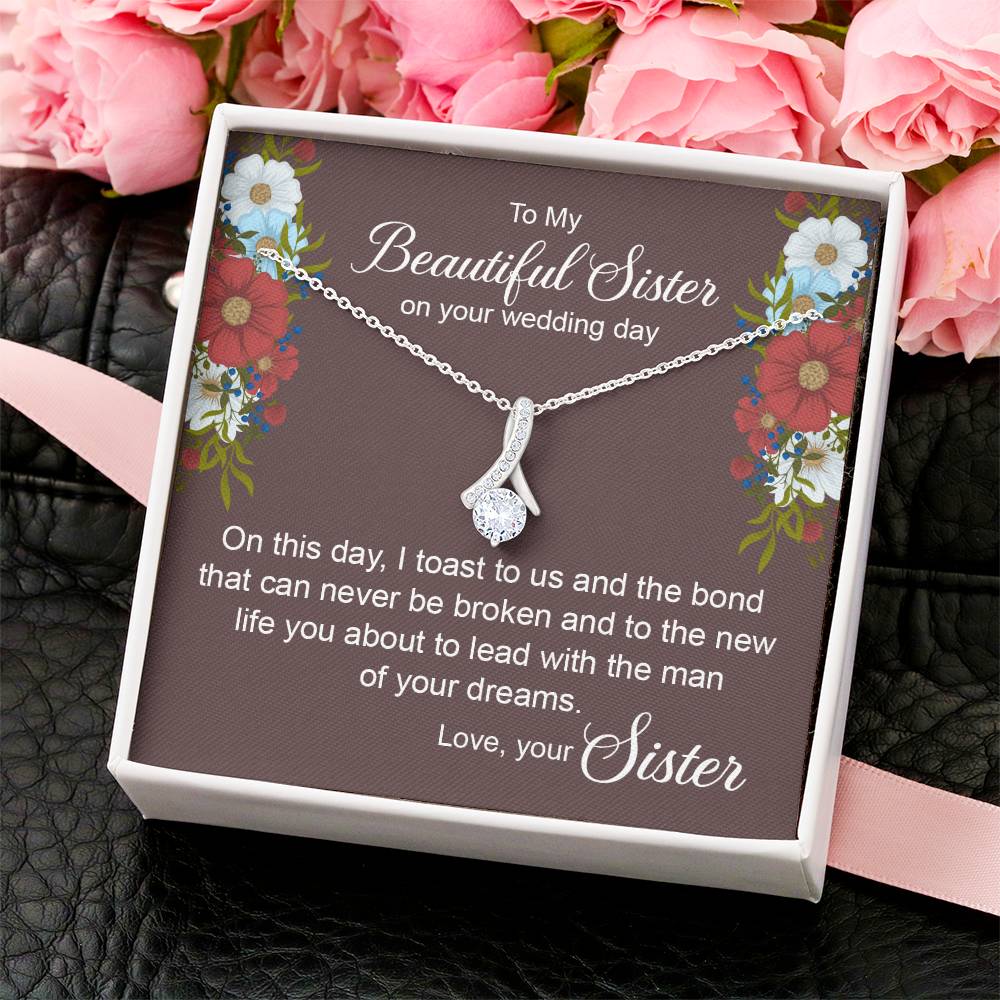 To My Crazy Sister - Love For Sister - Sister Love You Almost Gone Alluring Beauty Necklace