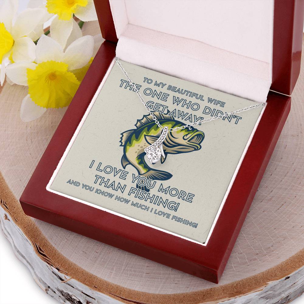 To My Beautiful Wife - I Love You More Than Fishing! - Fisherman Wife Gift Alluring Beauty Necklace