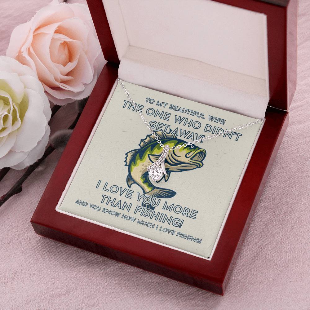 To My Beautiful Wife - I Love You More Than Fishing! - Fisherman Wife Gift Alluring Beauty Necklace