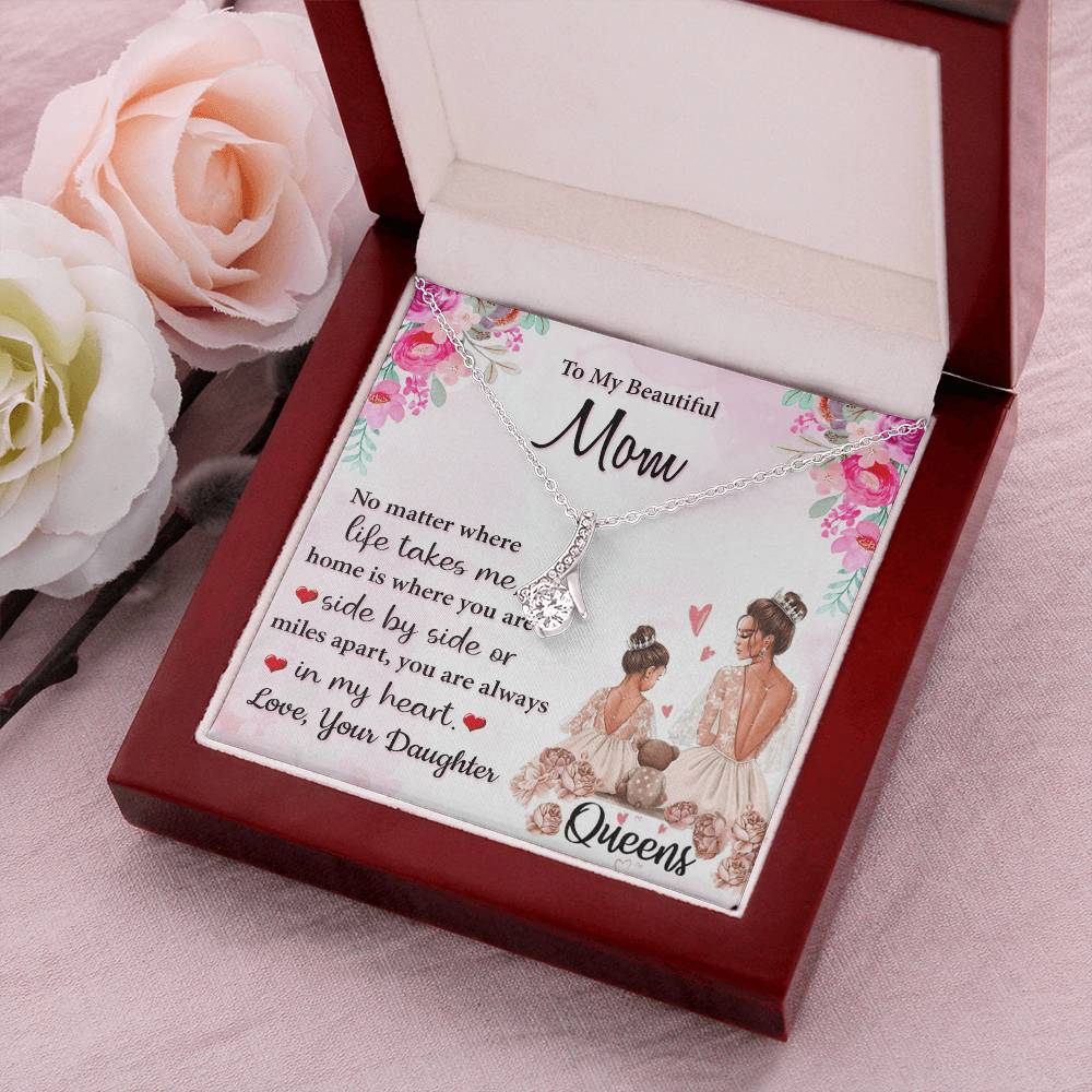 To My Beautiful Mom Home Is Where You Are Side By Side Mile Apart Your Are Always In My Heart Alluring Beauty Necklace