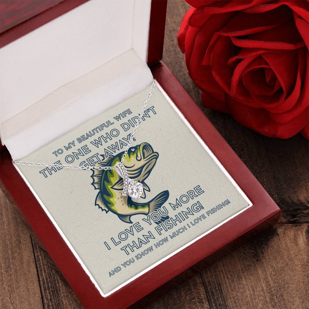 To My Beautiful Wife - I Love You More Than Fishing! - Fisherman Wife Gift Alluring Beauty Necklace